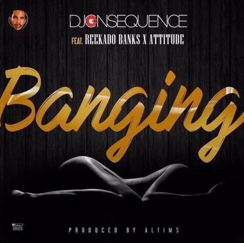 VIDEO: DJ Consequence – Banging ft. Reekado Banks x Attitude