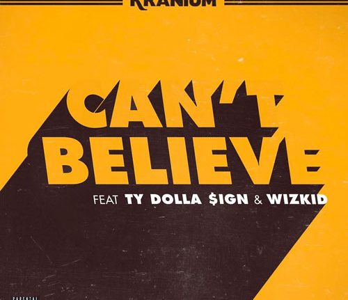 Kranium – Can’t Believe Ft. Ty Dolla Sign & WizKid