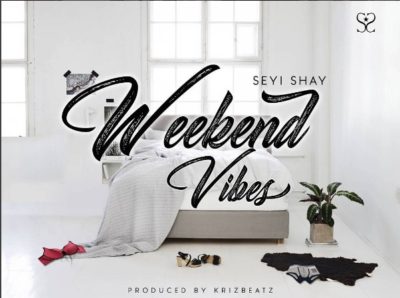 Seyi Shay – Weekend Vibes (Prod. by Krizbeatz)